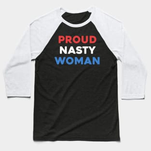 Proud Nasty Woman Baseball T-Shirt